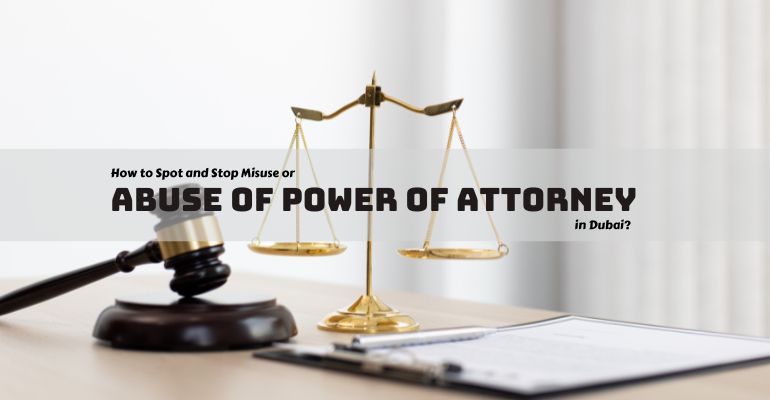 You are currently viewing How to Spot and Stop Misuse or Abuse of Power of Attorney in Dubai?