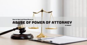 Read more about the article How to Spot and Stop Misuse or Abuse of Power of Attorney in Dubai?