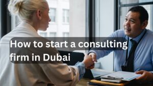 Read more about the article How to open a consulting firm in Dubai?