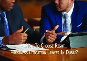 Read more about the article How To Choose Right Business Litigation Lawyer In Dubai?