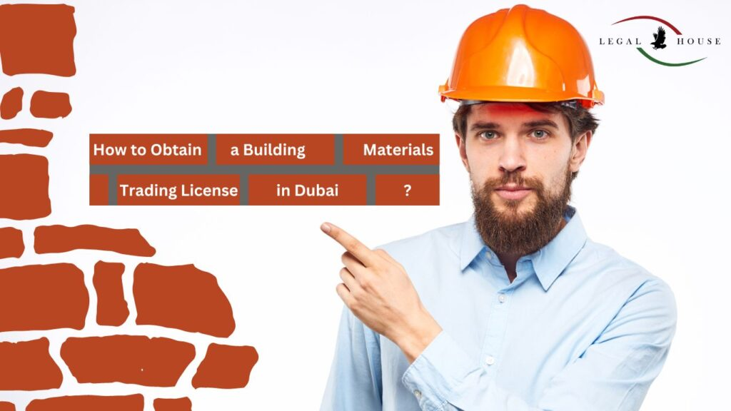 You are currently viewing How to Obtain a Building Materials Trading License in Dubai?